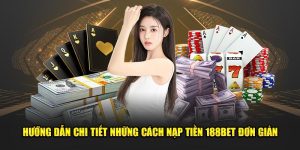 Chi Tiết Những Cách Nạp Tiền 188BET Đơn Giản