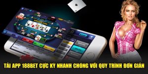 Tải App 188bet Cực Kỳ Nhanh Chóng Với Quy Trình Đơn Giản