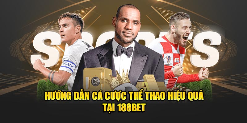        Hướng dẫn cá cược thể thao hiệu quả tại 188BET