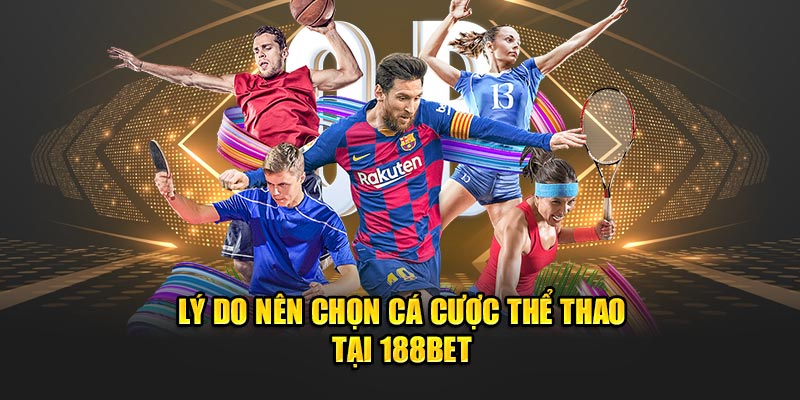  Lý do nên chọn cá cược thể thao 188BET