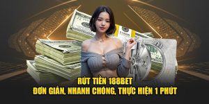 Rút Tiền 188Bet - Đơn Giản, Nhanh Chóng, Thực Hiện 1 Phút